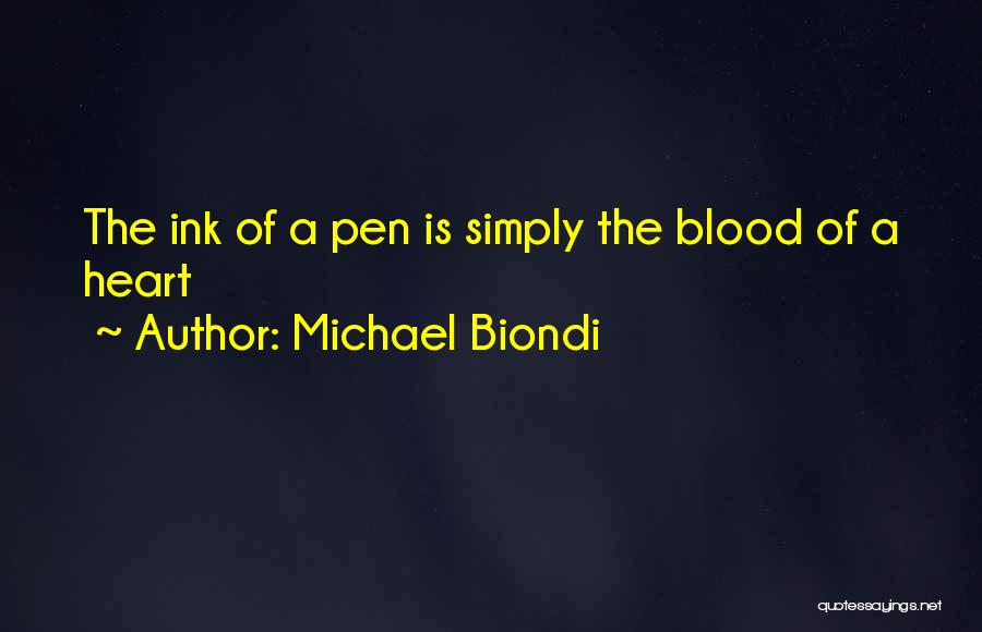 Michael Biondi Quotes: The Ink Of A Pen Is Simply The Blood Of A Heart