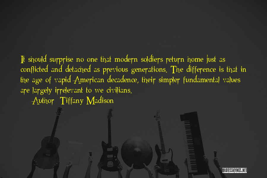 Tiffany Madison Quotes: It Should Surprise No One That Modern Soldiers Return Home Just As Conflicted And Detached As Previous Generations. The Difference