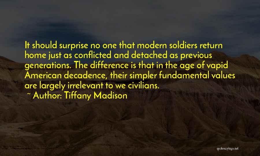 Tiffany Madison Quotes: It Should Surprise No One That Modern Soldiers Return Home Just As Conflicted And Detached As Previous Generations. The Difference