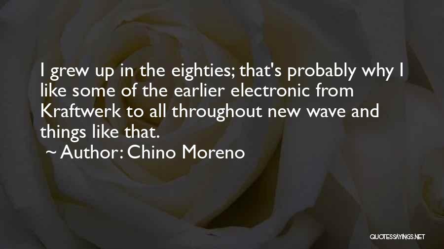 Chino Moreno Quotes: I Grew Up In The Eighties; That's Probably Why I Like Some Of The Earlier Electronic From Kraftwerk To All