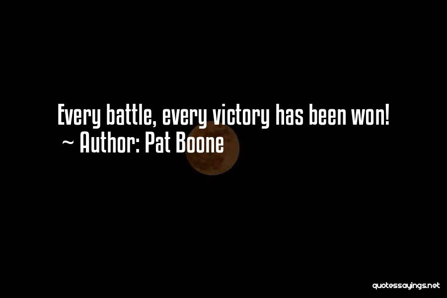 Pat Boone Quotes: Every Battle, Every Victory Has Been Won!