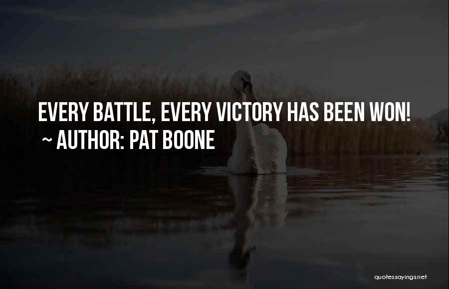 Pat Boone Quotes: Every Battle, Every Victory Has Been Won!