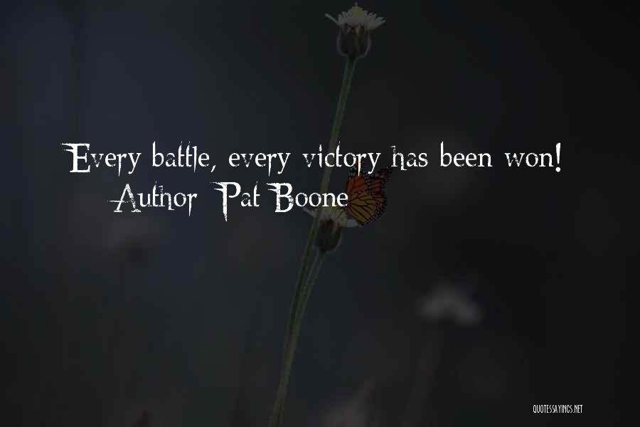Pat Boone Quotes: Every Battle, Every Victory Has Been Won!