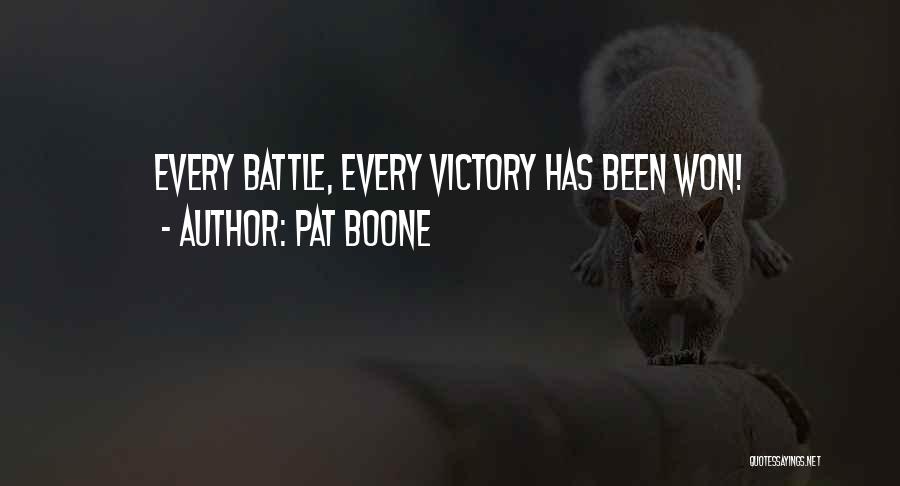 Pat Boone Quotes: Every Battle, Every Victory Has Been Won!