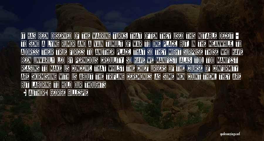 George Gillespie Quotes: It Has Been Observed Of The Warring Turks, That Often They Used This Notable Deceit - To Send A Lying