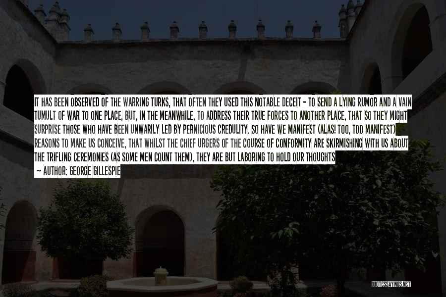 George Gillespie Quotes: It Has Been Observed Of The Warring Turks, That Often They Used This Notable Deceit - To Send A Lying