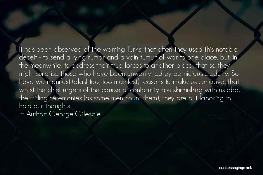 George Gillespie Quotes: It Has Been Observed Of The Warring Turks, That Often They Used This Notable Deceit - To Send A Lying