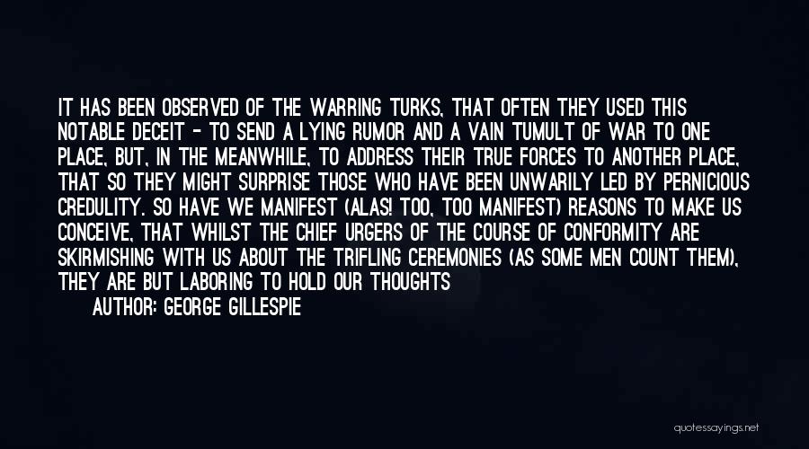 George Gillespie Quotes: It Has Been Observed Of The Warring Turks, That Often They Used This Notable Deceit - To Send A Lying