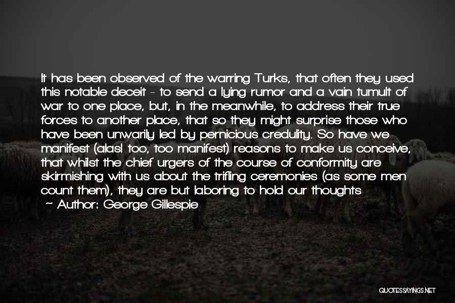 George Gillespie Quotes: It Has Been Observed Of The Warring Turks, That Often They Used This Notable Deceit - To Send A Lying