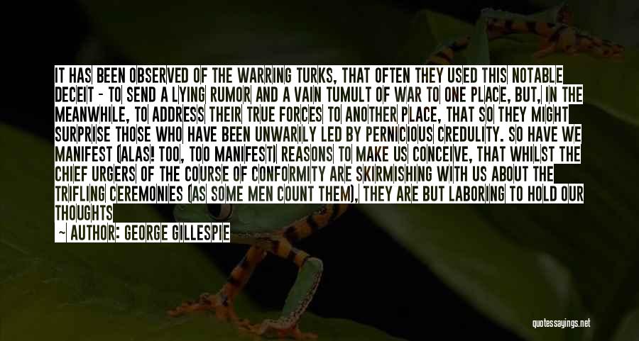 George Gillespie Quotes: It Has Been Observed Of The Warring Turks, That Often They Used This Notable Deceit - To Send A Lying