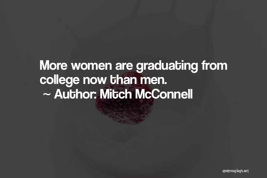 Mitch McConnell Quotes: More Women Are Graduating From College Now Than Men.