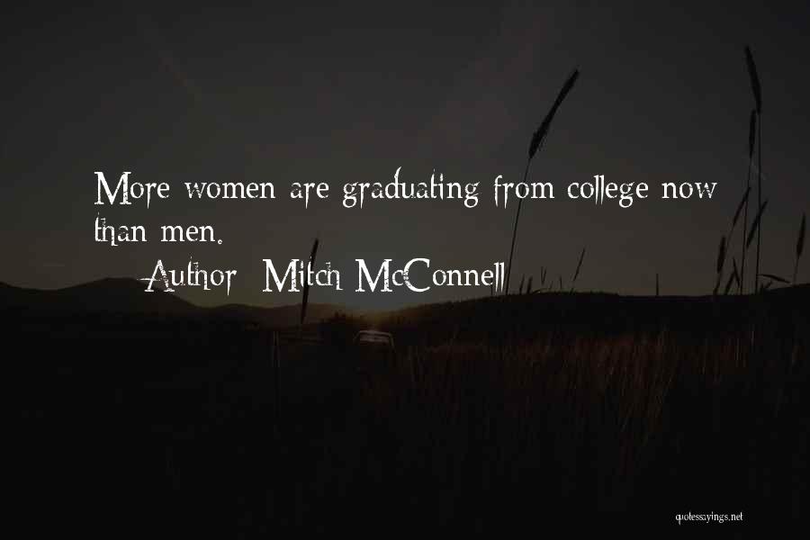 Mitch McConnell Quotes: More Women Are Graduating From College Now Than Men.