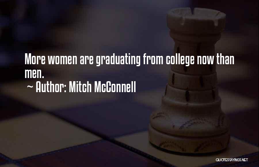 Mitch McConnell Quotes: More Women Are Graduating From College Now Than Men.