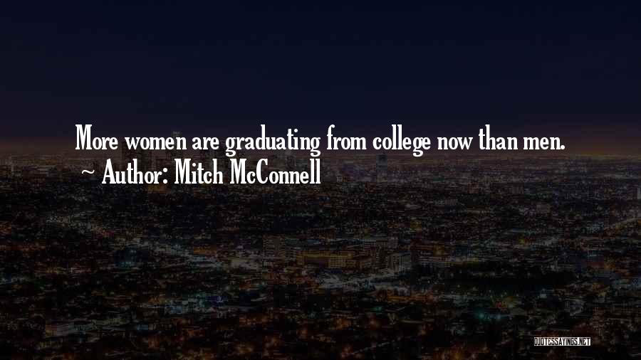 Mitch McConnell Quotes: More Women Are Graduating From College Now Than Men.