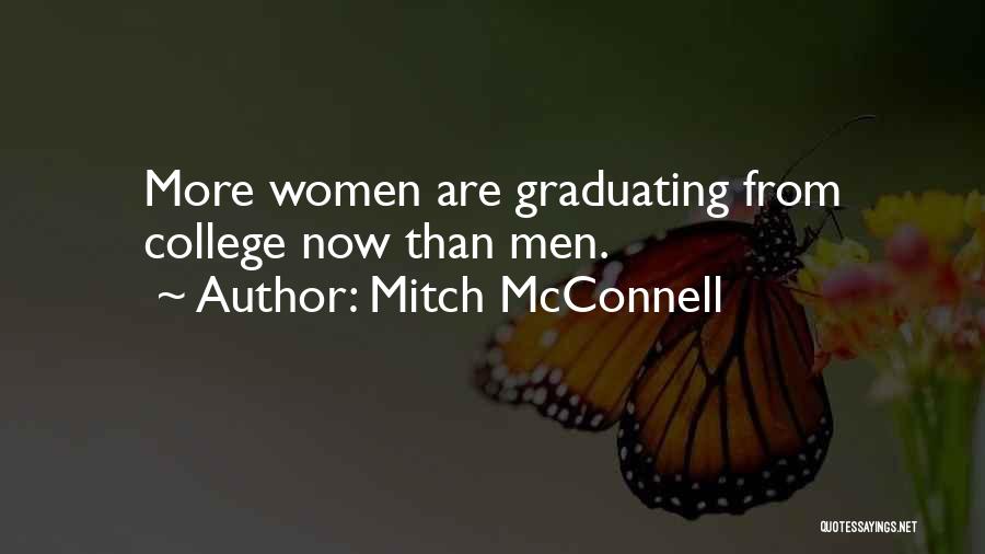 Mitch McConnell Quotes: More Women Are Graduating From College Now Than Men.