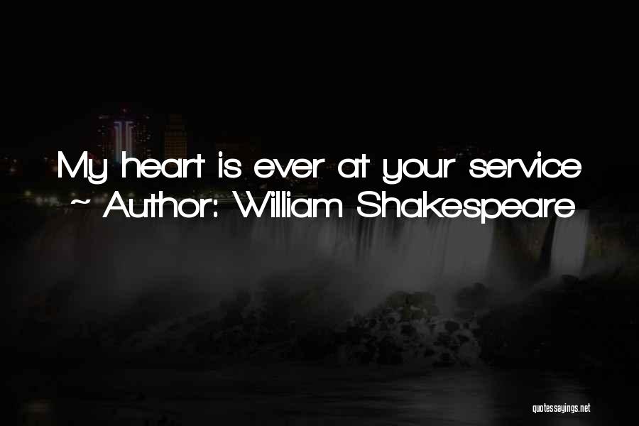 William Shakespeare Quotes: My Heart Is Ever At Your Service