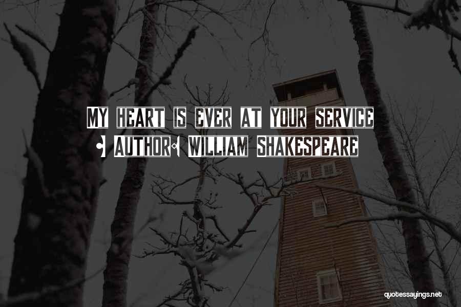 William Shakespeare Quotes: My Heart Is Ever At Your Service