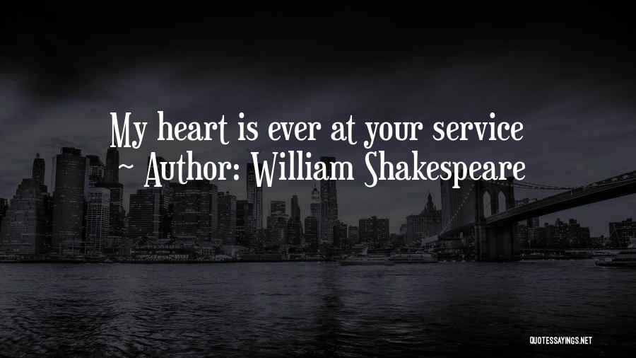 William Shakespeare Quotes: My Heart Is Ever At Your Service