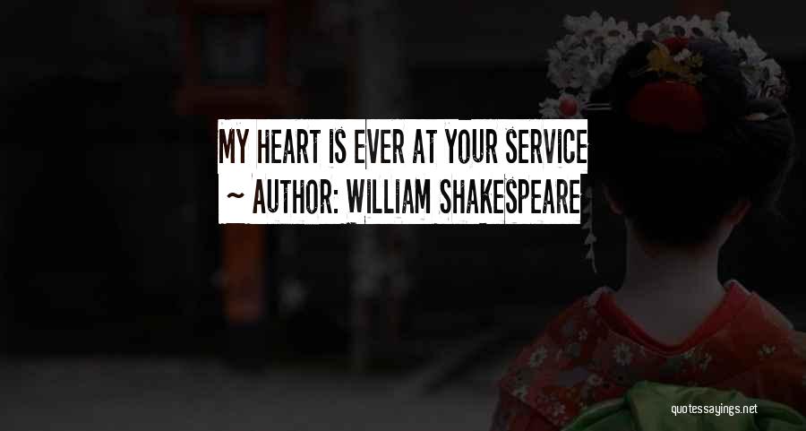 William Shakespeare Quotes: My Heart Is Ever At Your Service