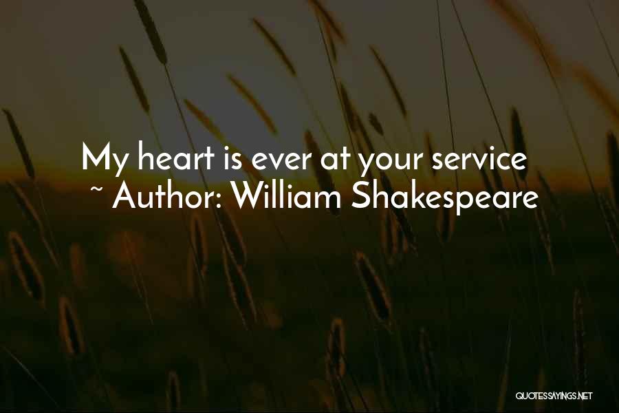 William Shakespeare Quotes: My Heart Is Ever At Your Service
