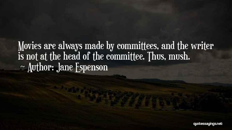 Jane Espenson Quotes: Movies Are Always Made By Committees, And The Writer Is Not At The Head Of The Committee. Thus, Mush.