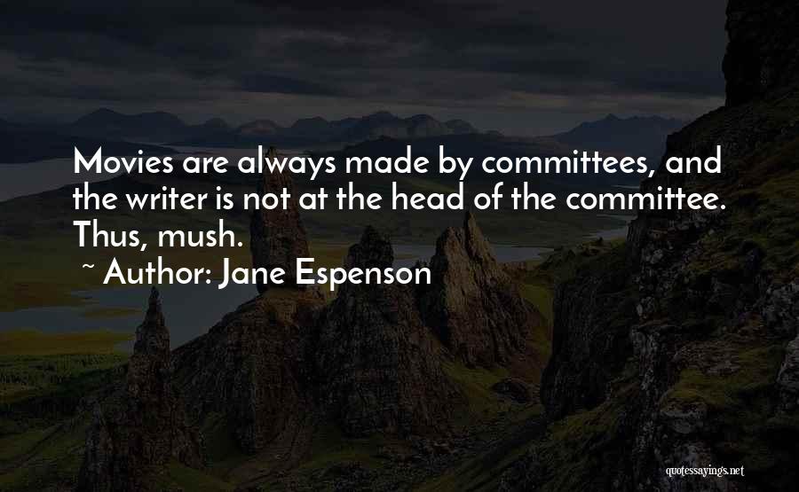 Jane Espenson Quotes: Movies Are Always Made By Committees, And The Writer Is Not At The Head Of The Committee. Thus, Mush.