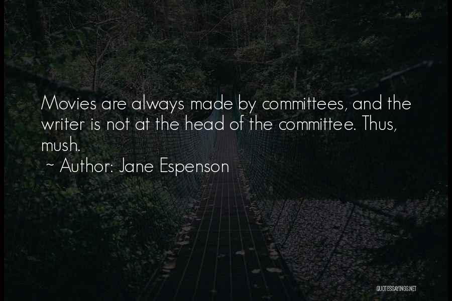 Jane Espenson Quotes: Movies Are Always Made By Committees, And The Writer Is Not At The Head Of The Committee. Thus, Mush.