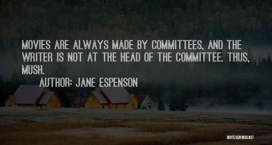 Jane Espenson Quotes: Movies Are Always Made By Committees, And The Writer Is Not At The Head Of The Committee. Thus, Mush.