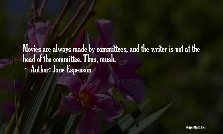 Jane Espenson Quotes: Movies Are Always Made By Committees, And The Writer Is Not At The Head Of The Committee. Thus, Mush.