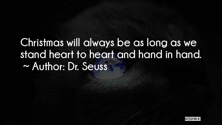 Dr. Seuss Quotes: Christmas Will Always Be As Long As We Stand Heart To Heart And Hand In Hand.