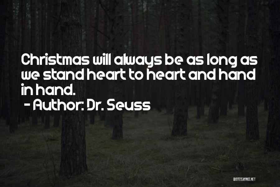 Dr. Seuss Quotes: Christmas Will Always Be As Long As We Stand Heart To Heart And Hand In Hand.