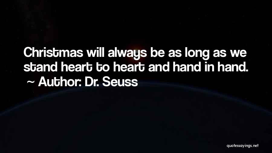 Dr. Seuss Quotes: Christmas Will Always Be As Long As We Stand Heart To Heart And Hand In Hand.