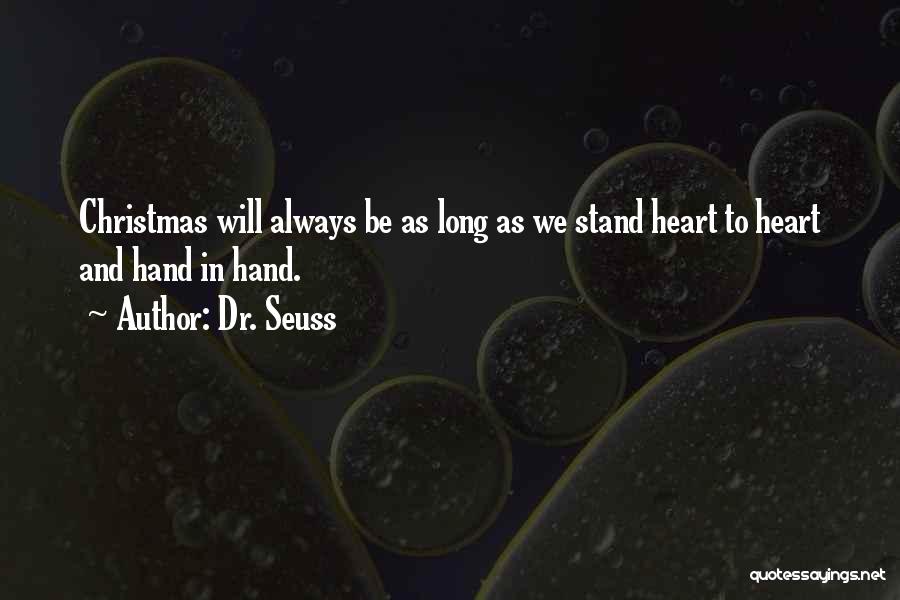 Dr. Seuss Quotes: Christmas Will Always Be As Long As We Stand Heart To Heart And Hand In Hand.