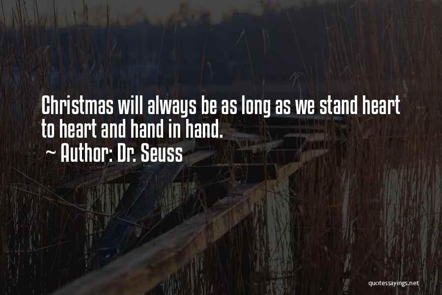 Dr. Seuss Quotes: Christmas Will Always Be As Long As We Stand Heart To Heart And Hand In Hand.