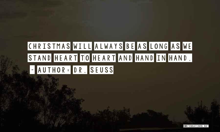 Dr. Seuss Quotes: Christmas Will Always Be As Long As We Stand Heart To Heart And Hand In Hand.