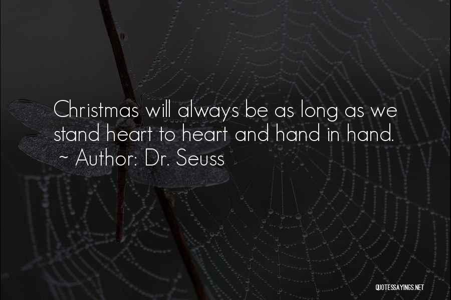 Dr. Seuss Quotes: Christmas Will Always Be As Long As We Stand Heart To Heart And Hand In Hand.
