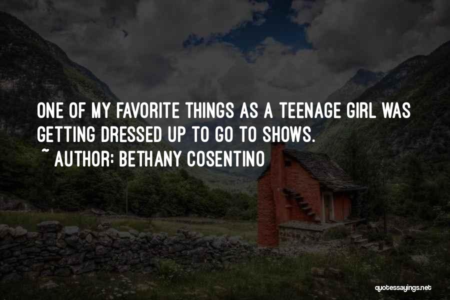 Bethany Cosentino Quotes: One Of My Favorite Things As A Teenage Girl Was Getting Dressed Up To Go To Shows.