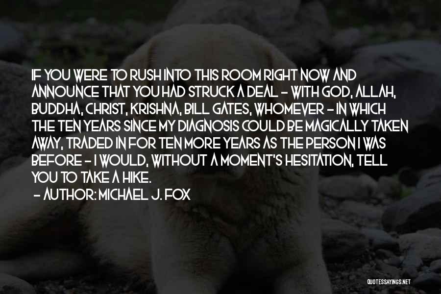 Michael J. Fox Quotes: If You Were To Rush Into This Room Right Now And Announce That You Had Struck A Deal - With