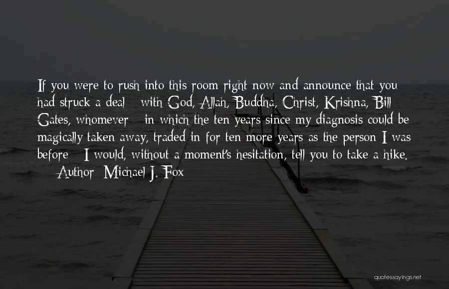 Michael J. Fox Quotes: If You Were To Rush Into This Room Right Now And Announce That You Had Struck A Deal - With