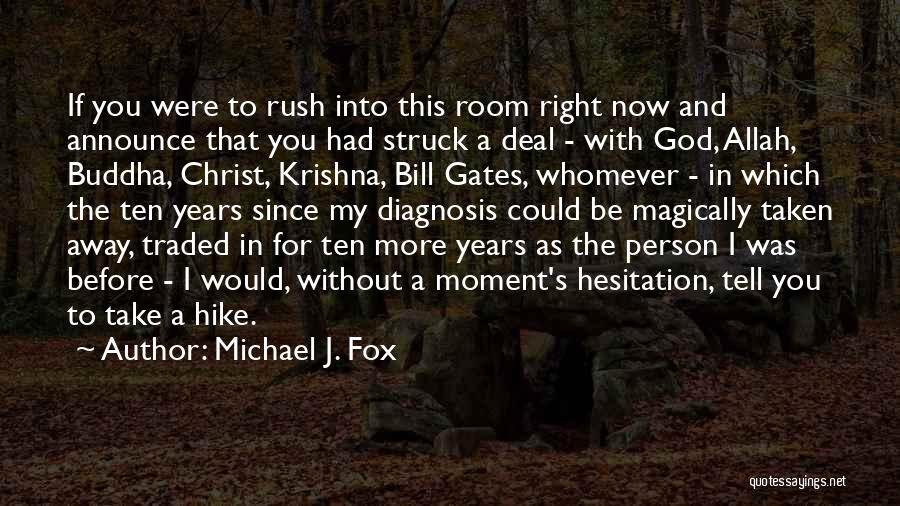 Michael J. Fox Quotes: If You Were To Rush Into This Room Right Now And Announce That You Had Struck A Deal - With