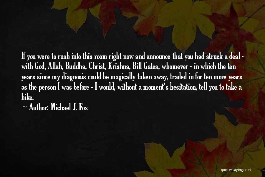 Michael J. Fox Quotes: If You Were To Rush Into This Room Right Now And Announce That You Had Struck A Deal - With