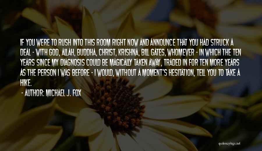 Michael J. Fox Quotes: If You Were To Rush Into This Room Right Now And Announce That You Had Struck A Deal - With