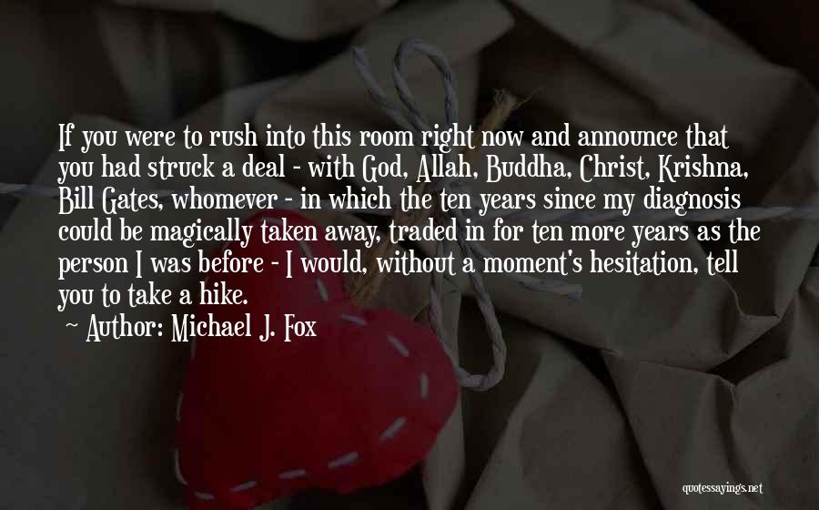 Michael J. Fox Quotes: If You Were To Rush Into This Room Right Now And Announce That You Had Struck A Deal - With