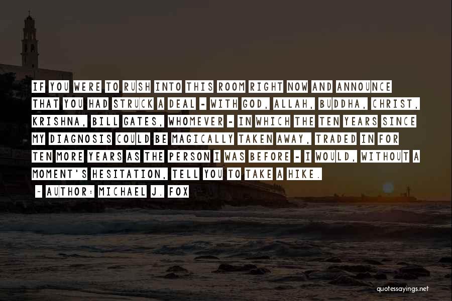 Michael J. Fox Quotes: If You Were To Rush Into This Room Right Now And Announce That You Had Struck A Deal - With
