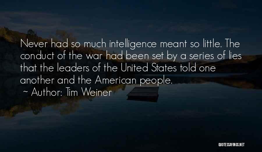 Tim Weiner Quotes: Never Had So Much Intelligence Meant So Little. The Conduct Of The War Had Been Set By A Series Of