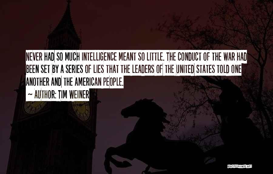 Tim Weiner Quotes: Never Had So Much Intelligence Meant So Little. The Conduct Of The War Had Been Set By A Series Of
