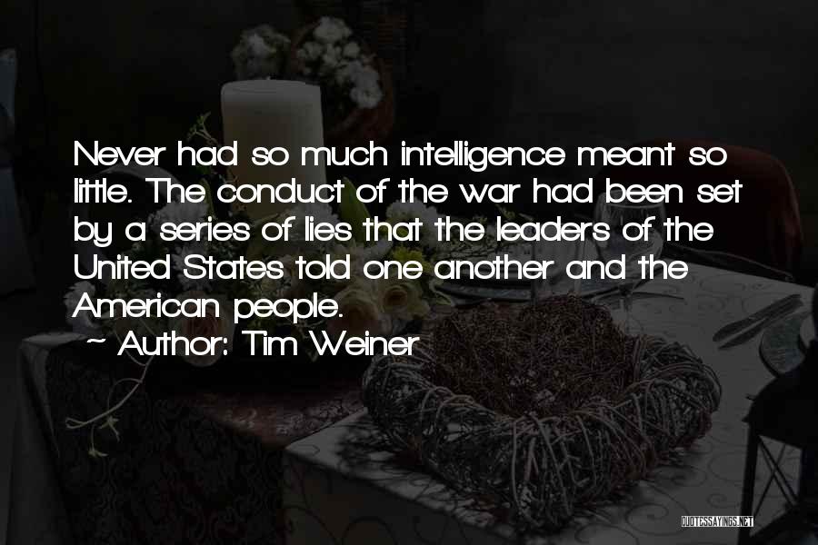 Tim Weiner Quotes: Never Had So Much Intelligence Meant So Little. The Conduct Of The War Had Been Set By A Series Of