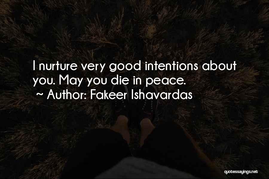 Fakeer Ishavardas Quotes: I Nurture Very Good Intentions About You. May You Die In Peace.