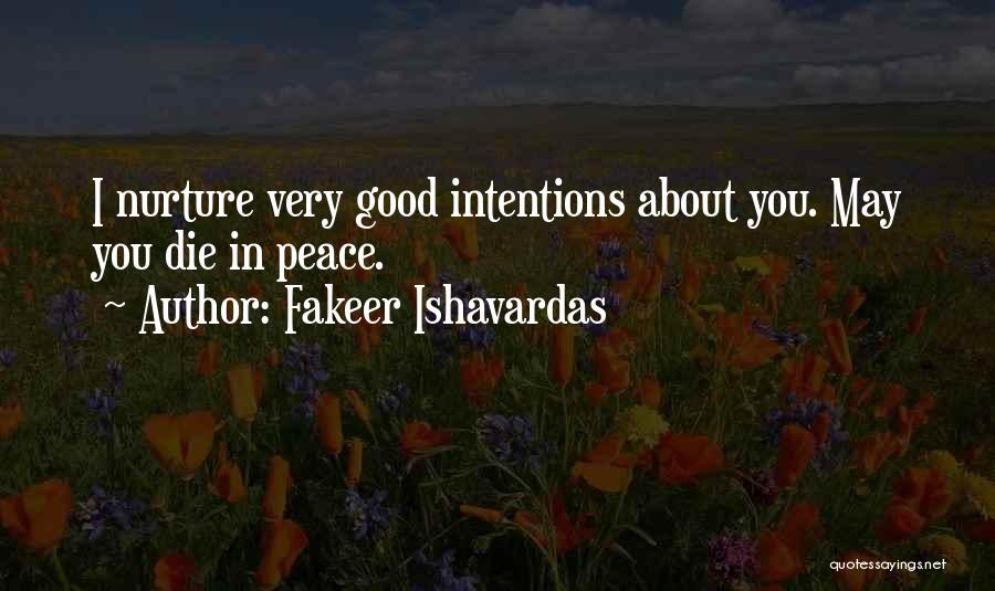 Fakeer Ishavardas Quotes: I Nurture Very Good Intentions About You. May You Die In Peace.
