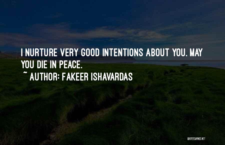 Fakeer Ishavardas Quotes: I Nurture Very Good Intentions About You. May You Die In Peace.